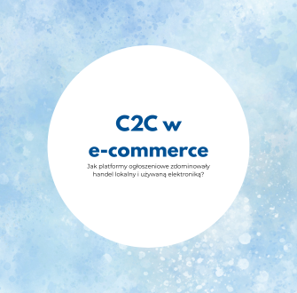 C2C w E-commerce: Jak platformy ogłoszeniowe zdominowały handel lokalny i używaną elektroniką